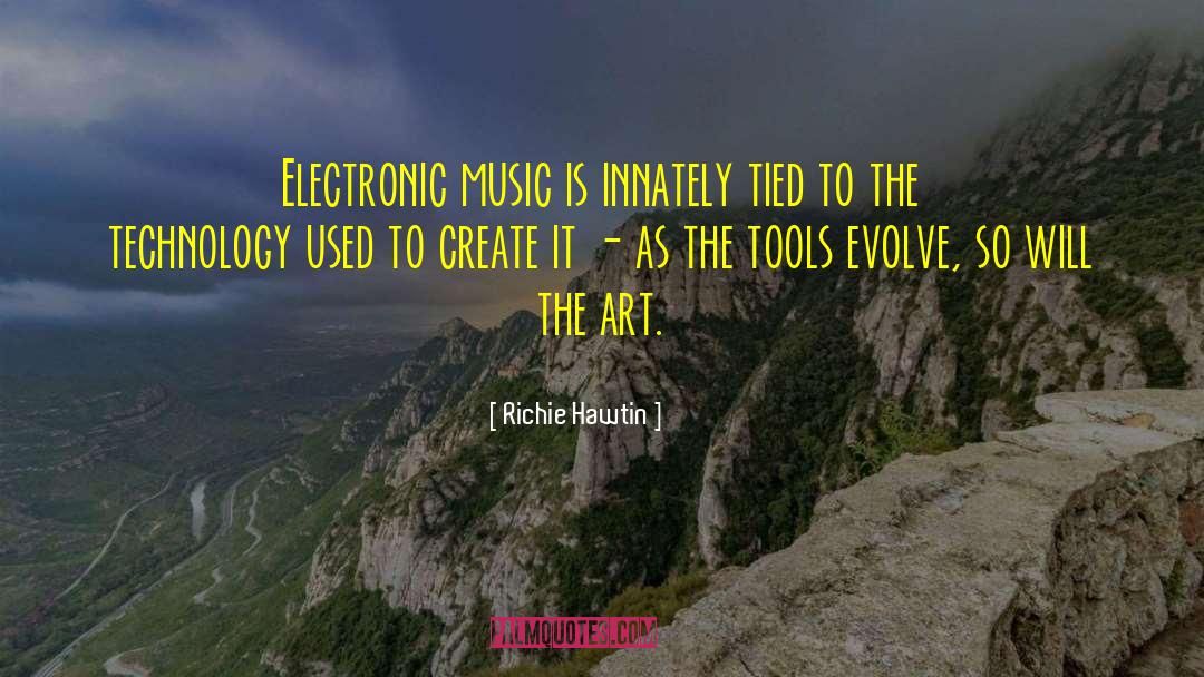 Electronic Music quotes by Richie Hawtin