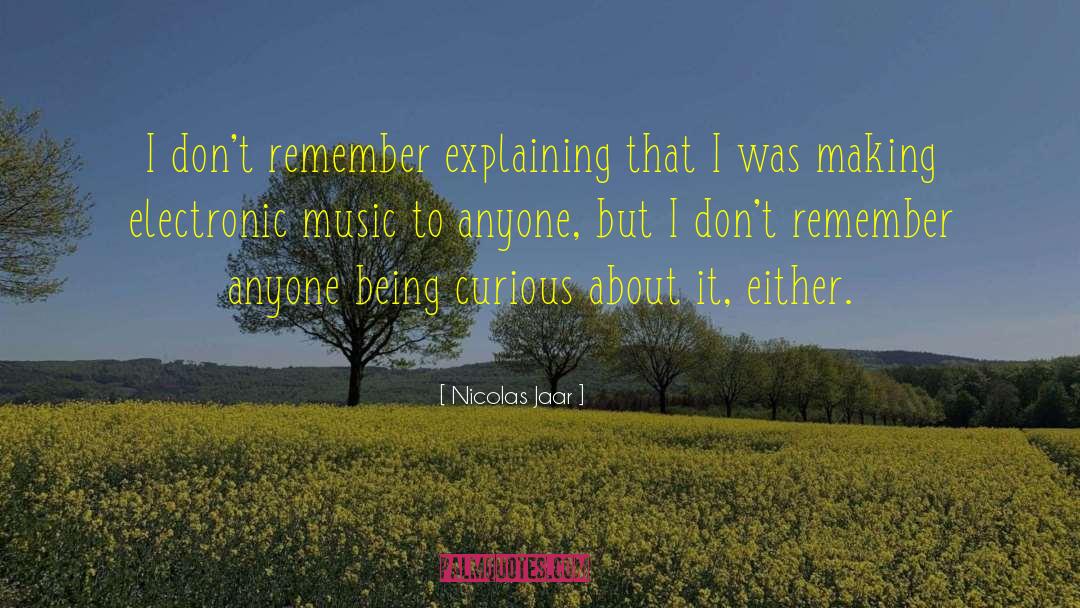 Electronic Music quotes by Nicolas Jaar