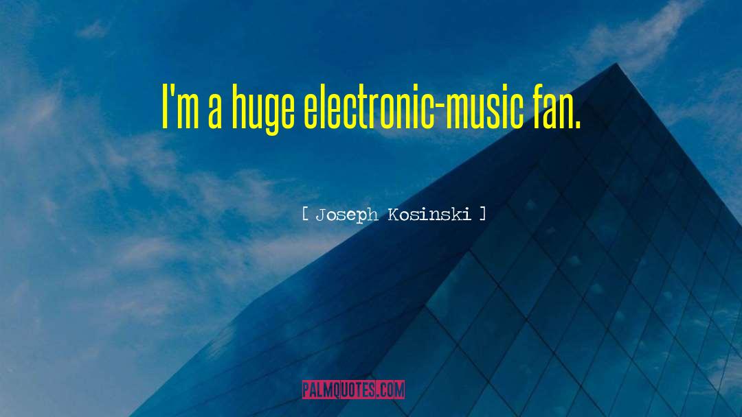 Electronic Music quotes by Joseph Kosinski