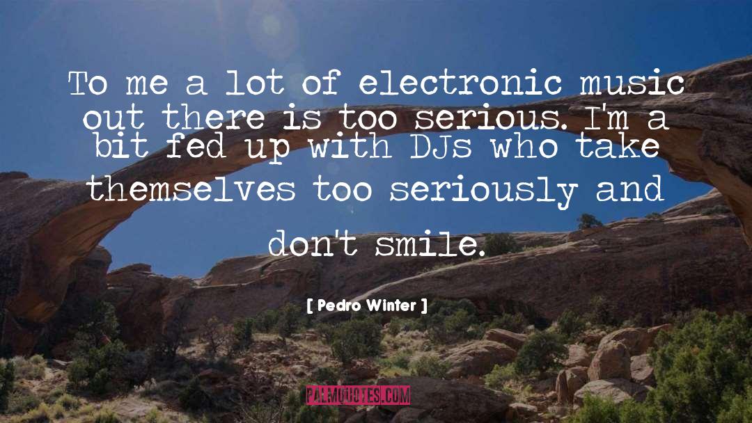 Electronic Music quotes by Pedro Winter