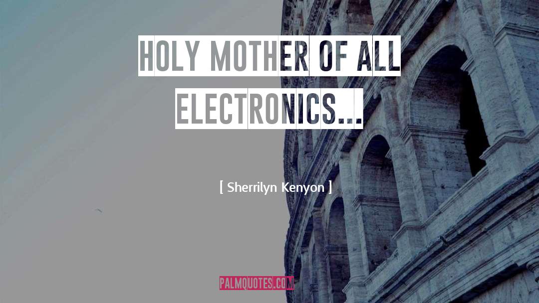 Electronics quotes by Sherrilyn Kenyon