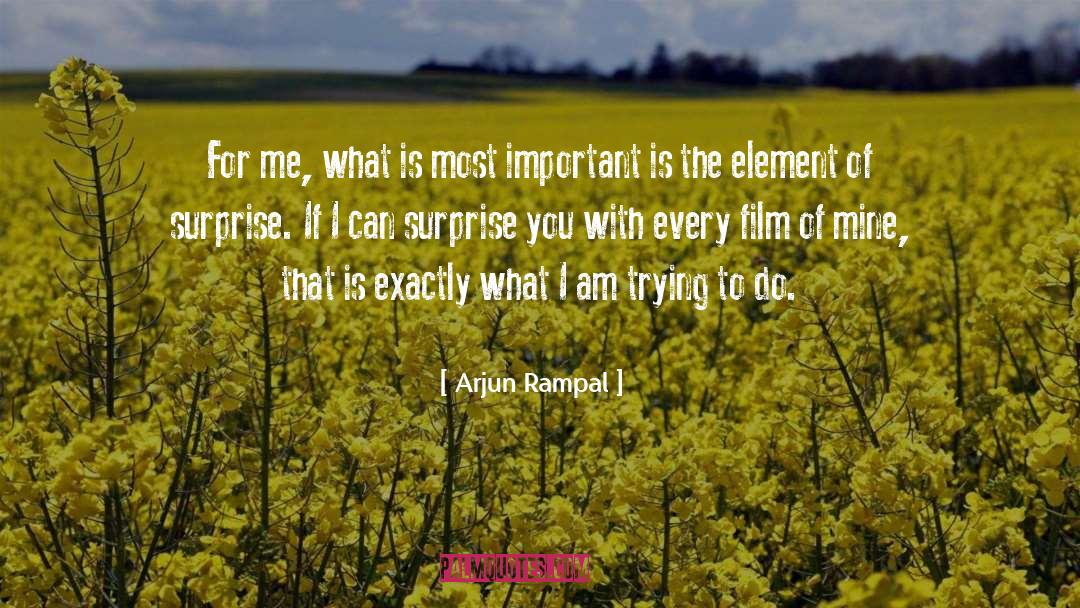 Element Of Surprise quotes by Arjun Rampal