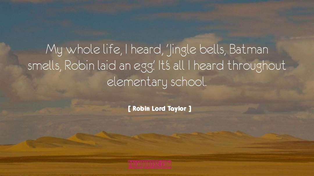 Elementary School quotes by Robin Lord Taylor