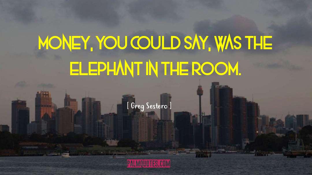 Elephant In The Room quotes by Greg Sestero
