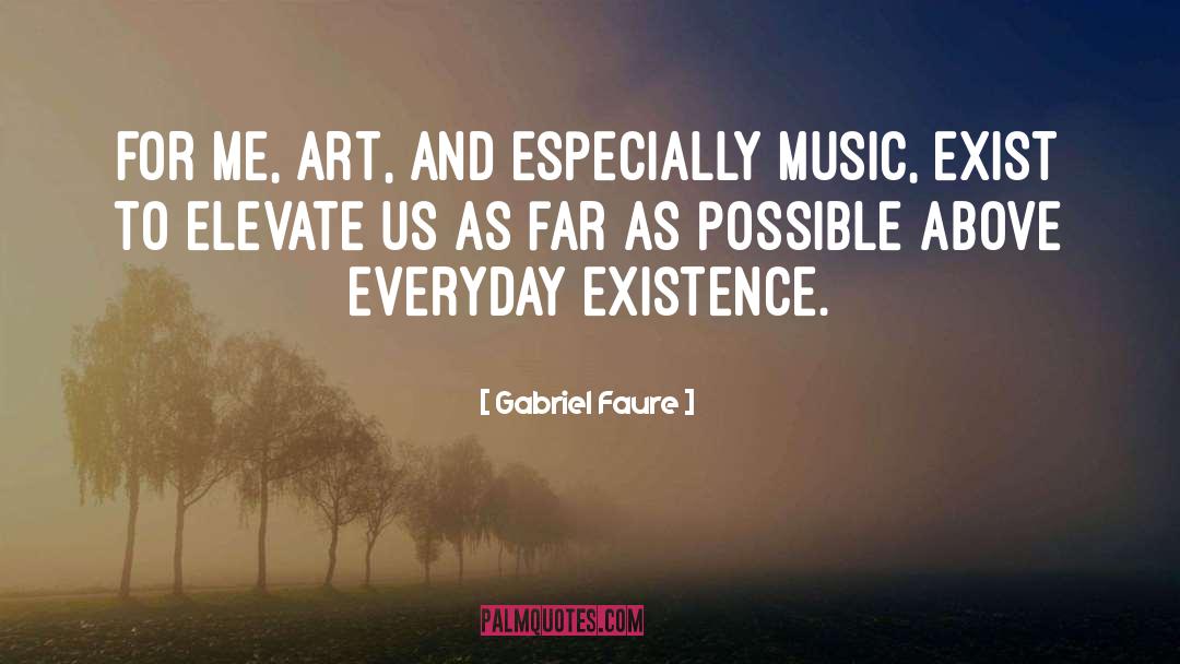 Elevate quotes by Gabriel Faure