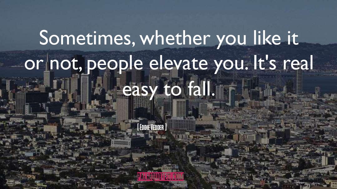 Elevate quotes by Eddie Vedder