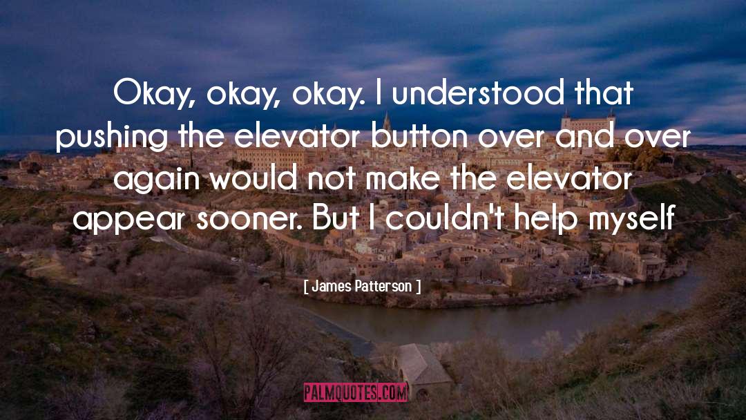 Elevators quotes by James Patterson