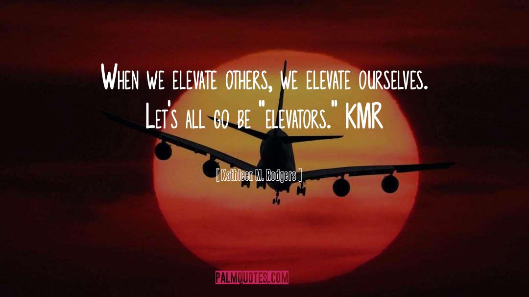 Elevators quotes by Kathleen M. Rodgers