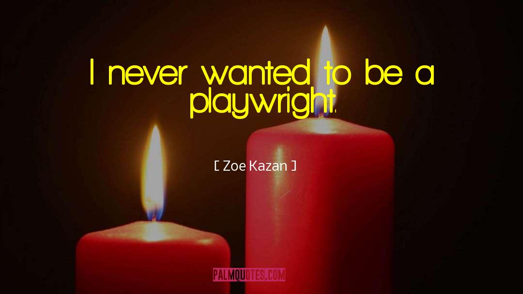 Elia Kazan quotes by Zoe Kazan