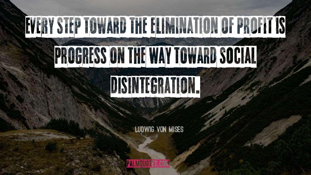 Elimination quotes by Ludwig Von Mises