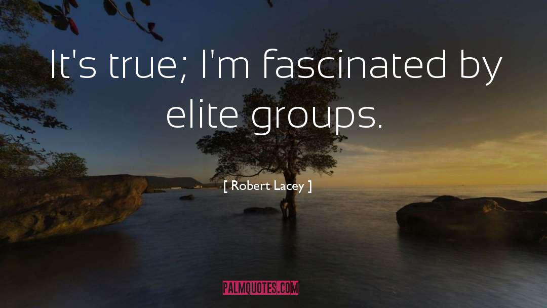 Elites quotes by Robert Lacey