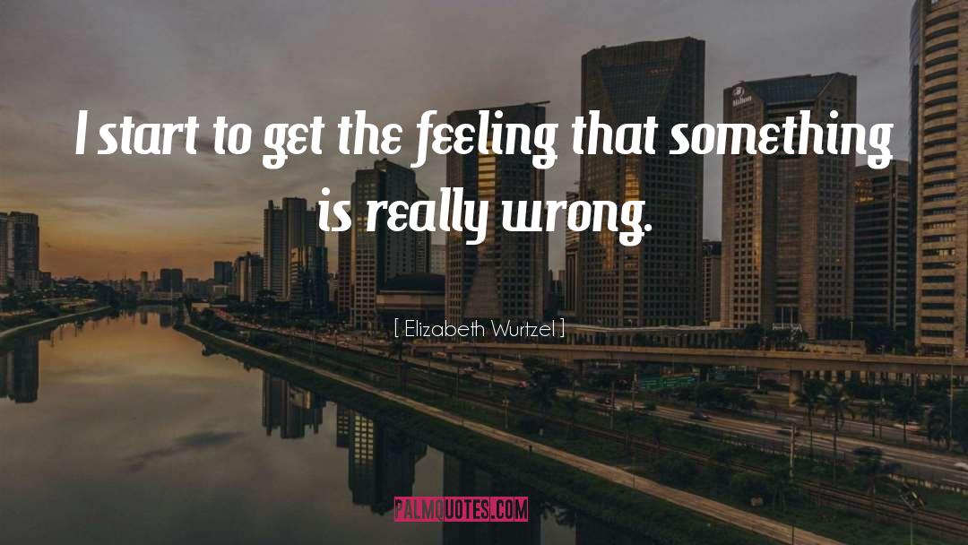 Elizabeth Wurtzel quotes by Elizabeth Wurtzel