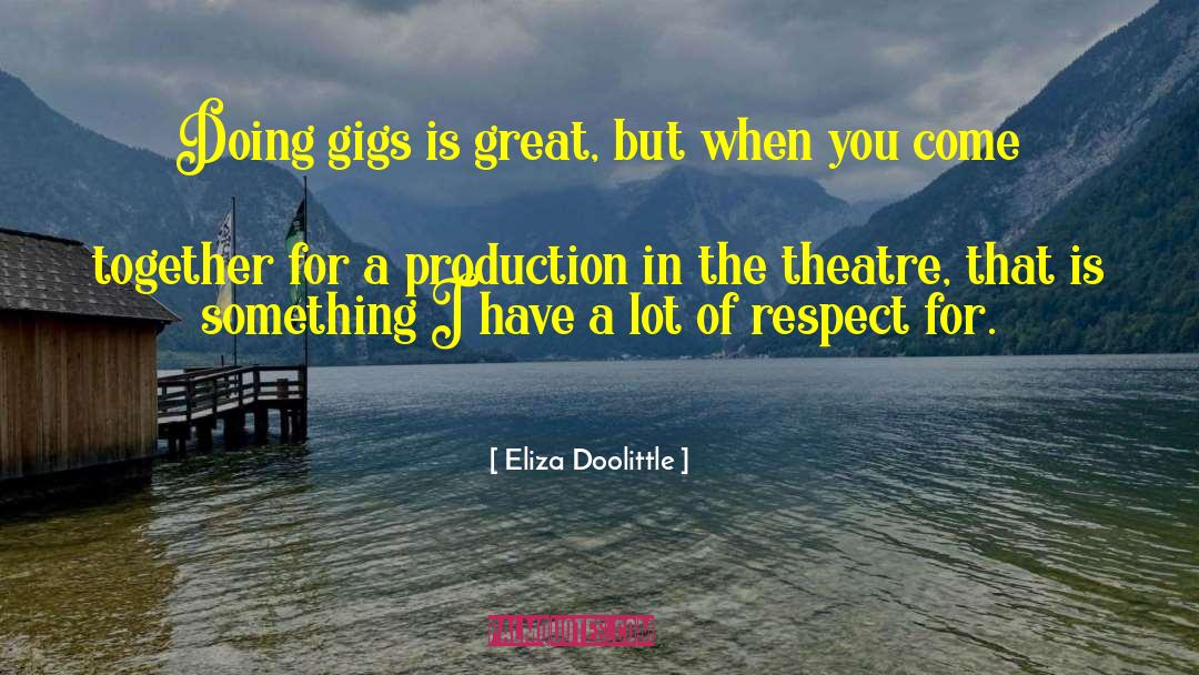 Elizabethian Theatre quotes by Eliza Doolittle
