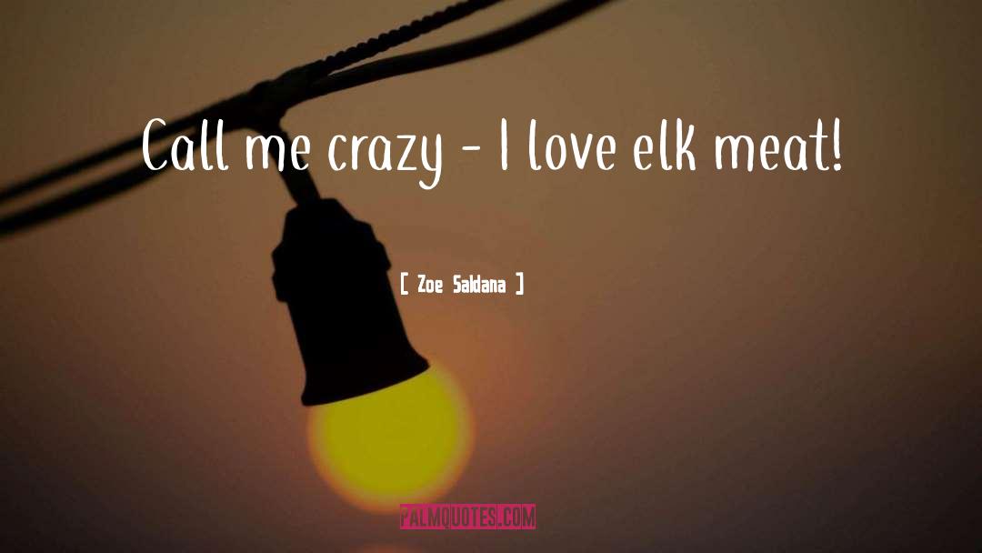 Elk quotes by Zoe Saldana