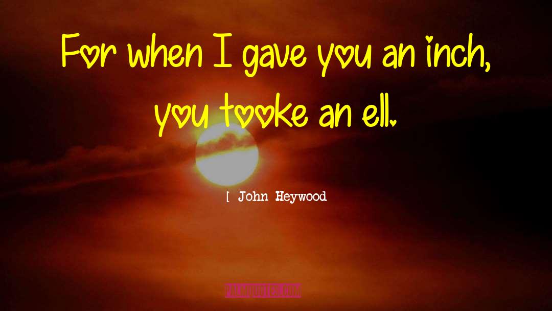 Ells quotes by John Heywood