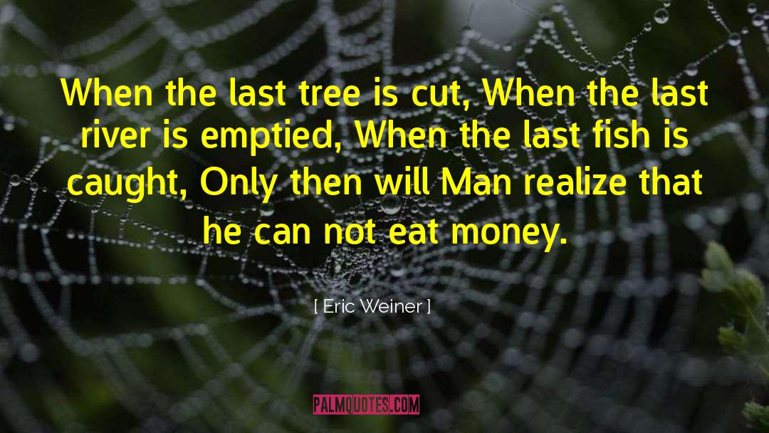 Elm Tree quotes by Eric Weiner