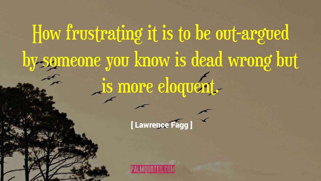 Eloquent quotes by Lawrence Fagg