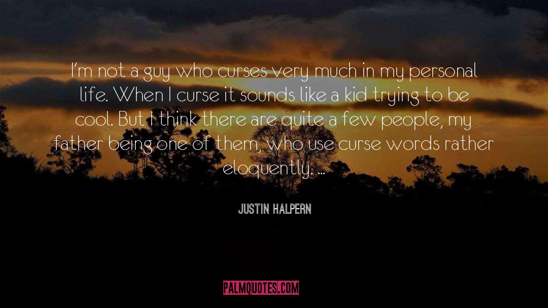 Eloquently quotes by Justin Halpern