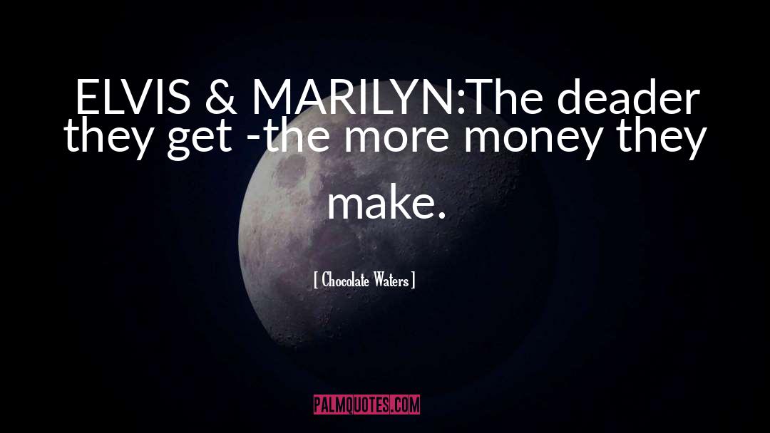 Elvis Presley Marilyn Monroe quotes by Chocolate Waters