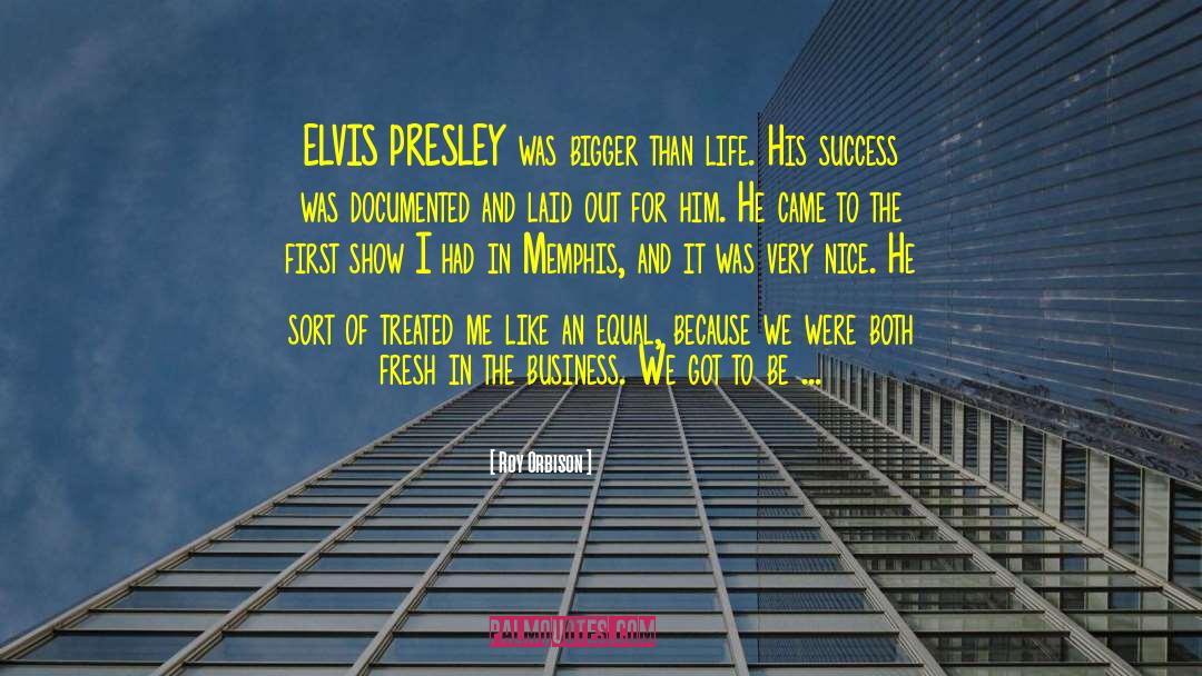Elvis Presley quotes by Roy Orbison