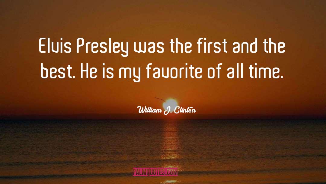 Elvis Presley quotes by William J. Clinton