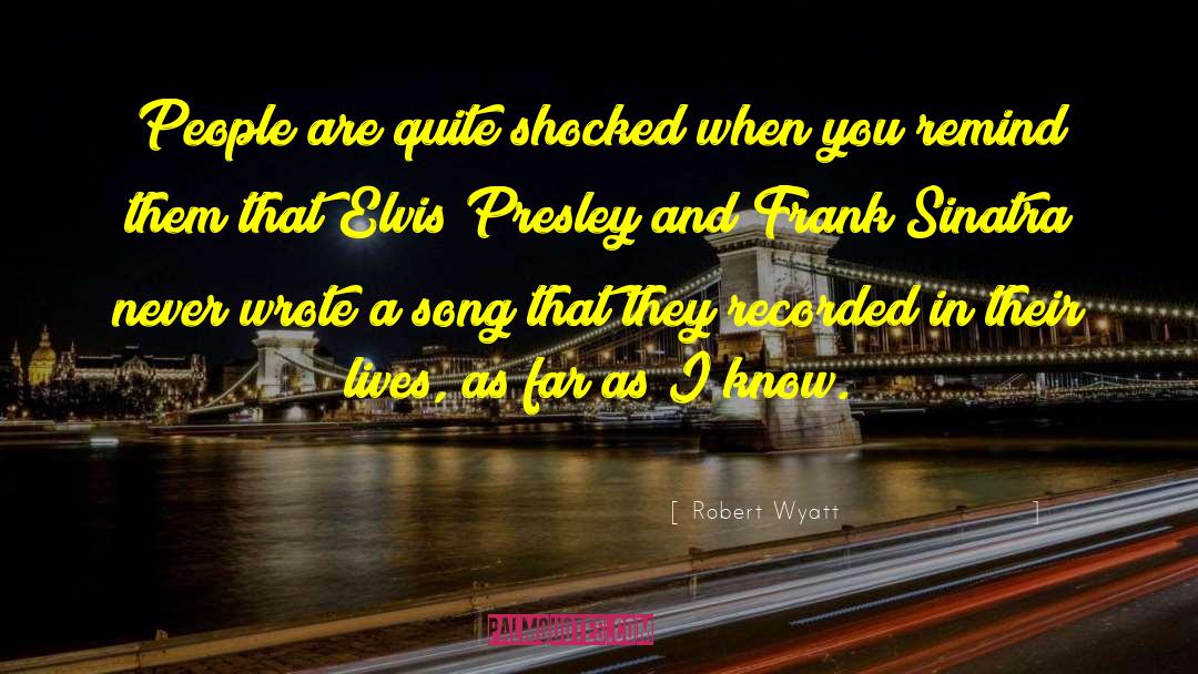 Elvis Presley quotes by Robert Wyatt