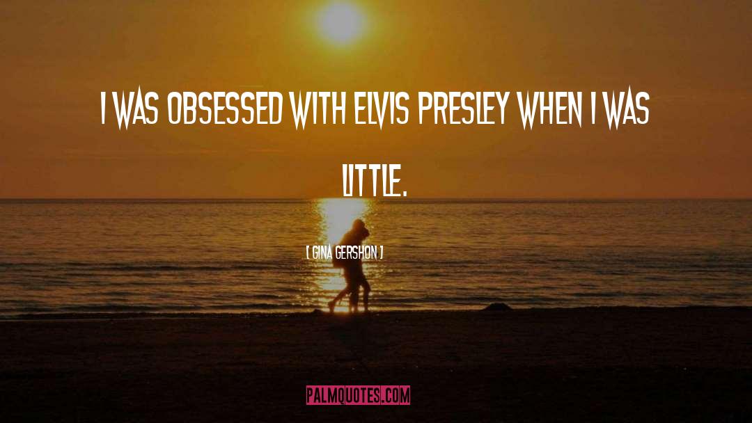 Elvis Presley quotes by Gina Gershon