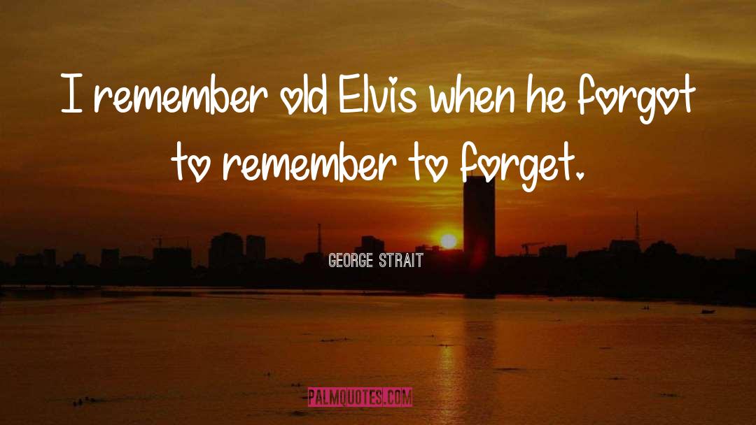 Elvis quotes by George Strait