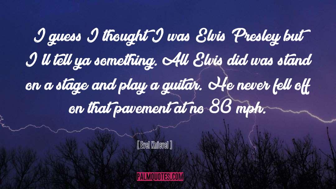 Elvis quotes by Evel Knievel
