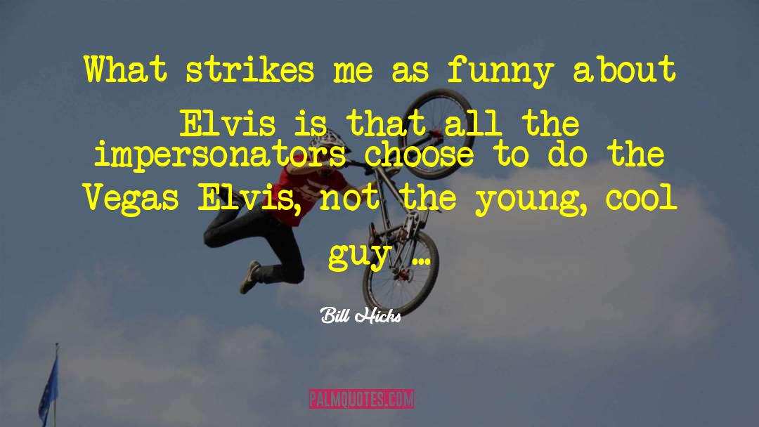 Elvis quotes by Bill Hicks