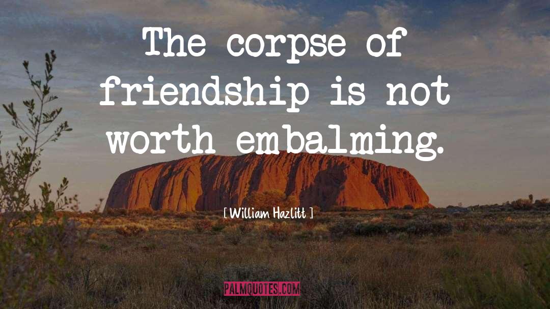 Embalming quotes by William Hazlitt