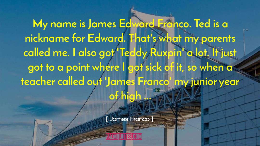 Embarassing Nicknames quotes by James Franco