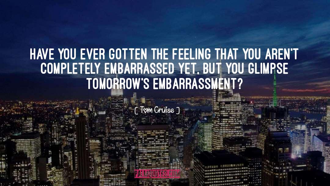 Embarassment quotes by Tom Cruise