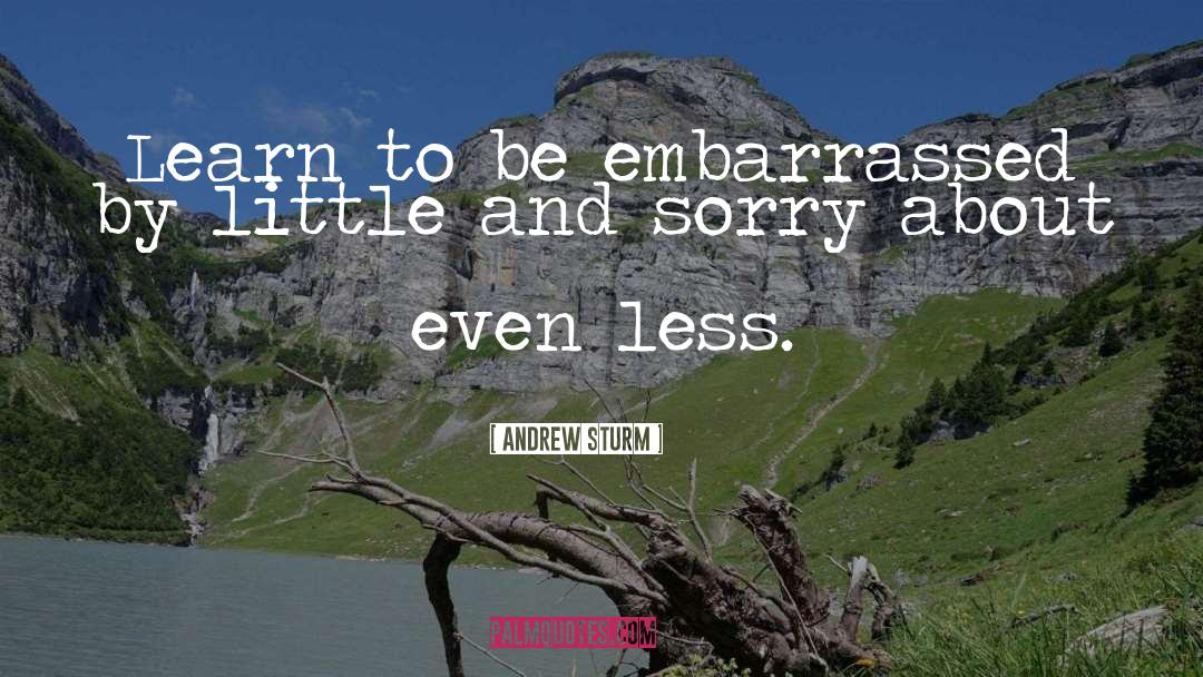 Embarrassed quotes by Andrew Sturm