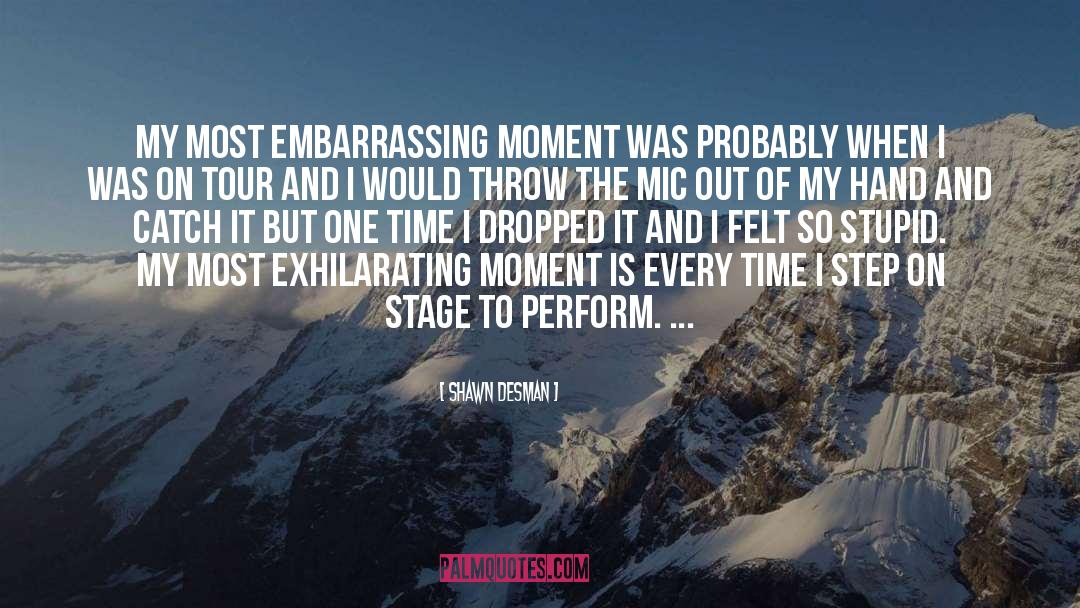 Embarrassing Moment quotes by Shawn Desman