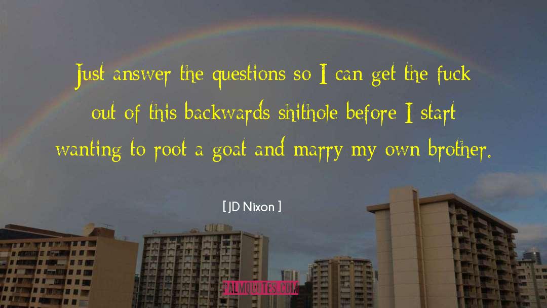 Embarrassing Questions quotes by JD Nixon