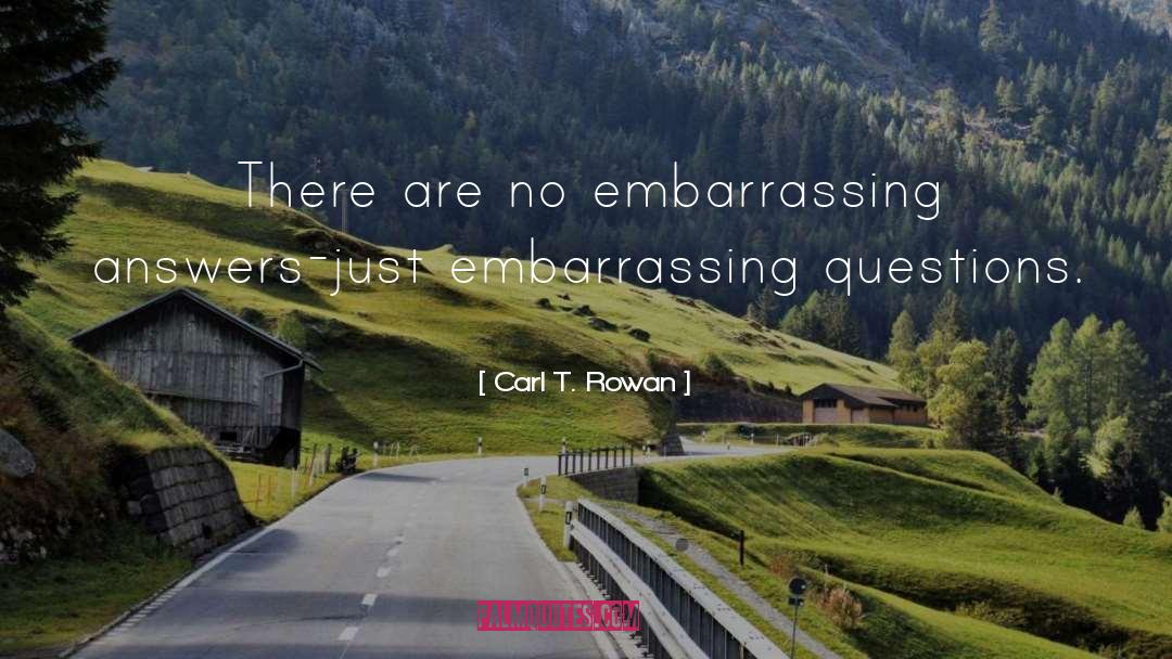 Embarrassing Questions quotes by Carl T. Rowan