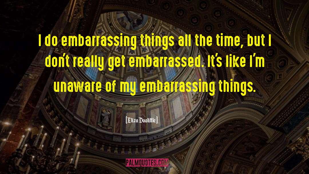 Embarrassing quotes by Eliza Doolittle