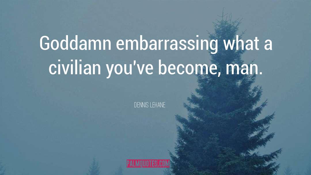 Embarrassing quotes by Dennis Lehane