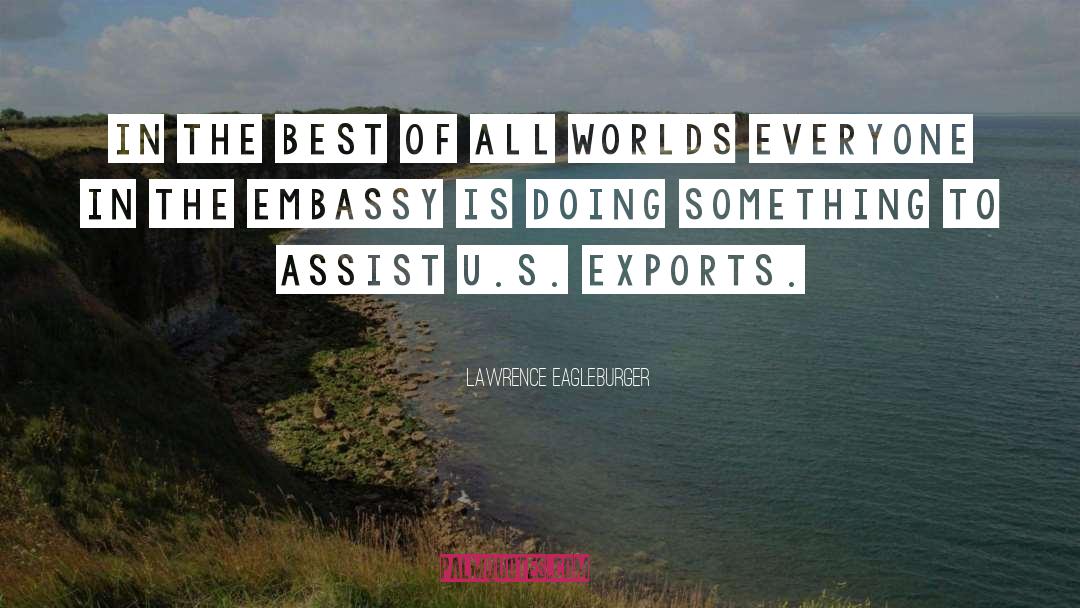 Embassy quotes by Lawrence Eagleburger