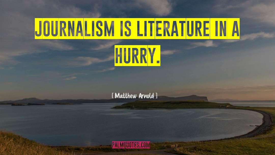 Embedded Journalism quotes by Matthew Arnold