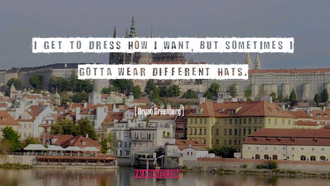 Embellished Hats quotes by Bryan Greenberg