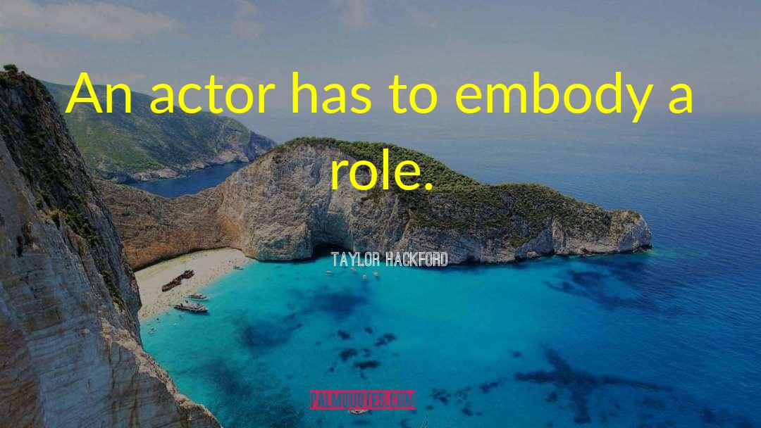 Embody quotes by Taylor Hackford