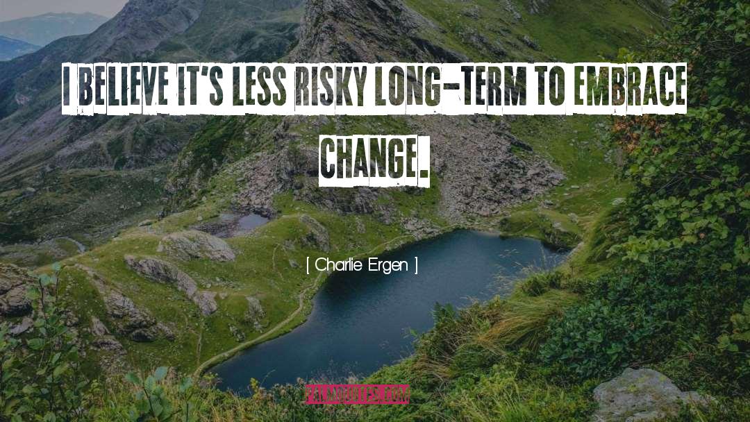 Embrace Change quotes by Charlie Ergen