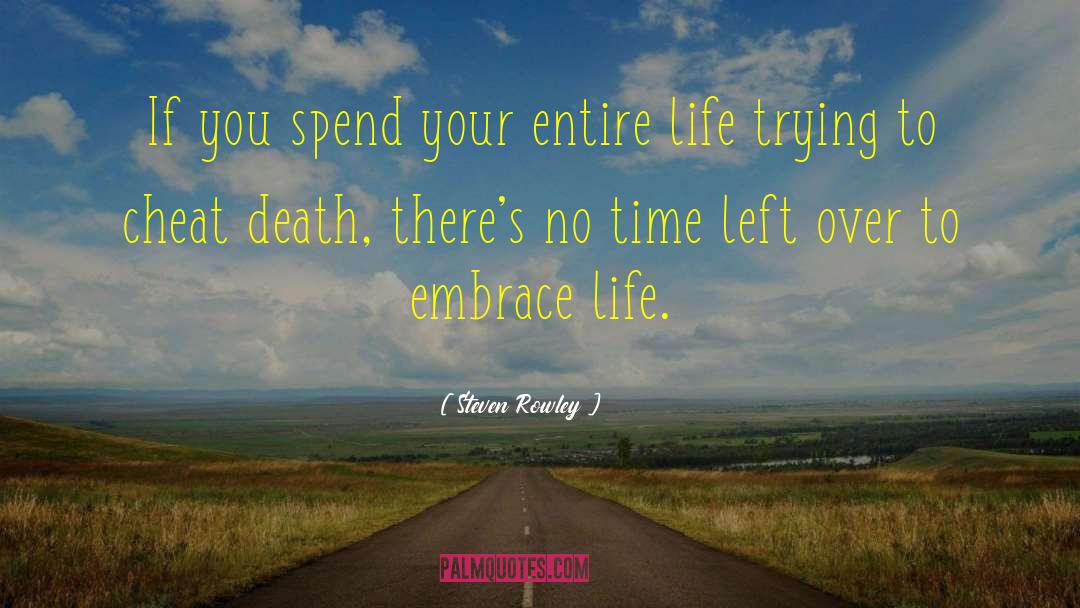 Embrace Life quotes by Steven Rowley