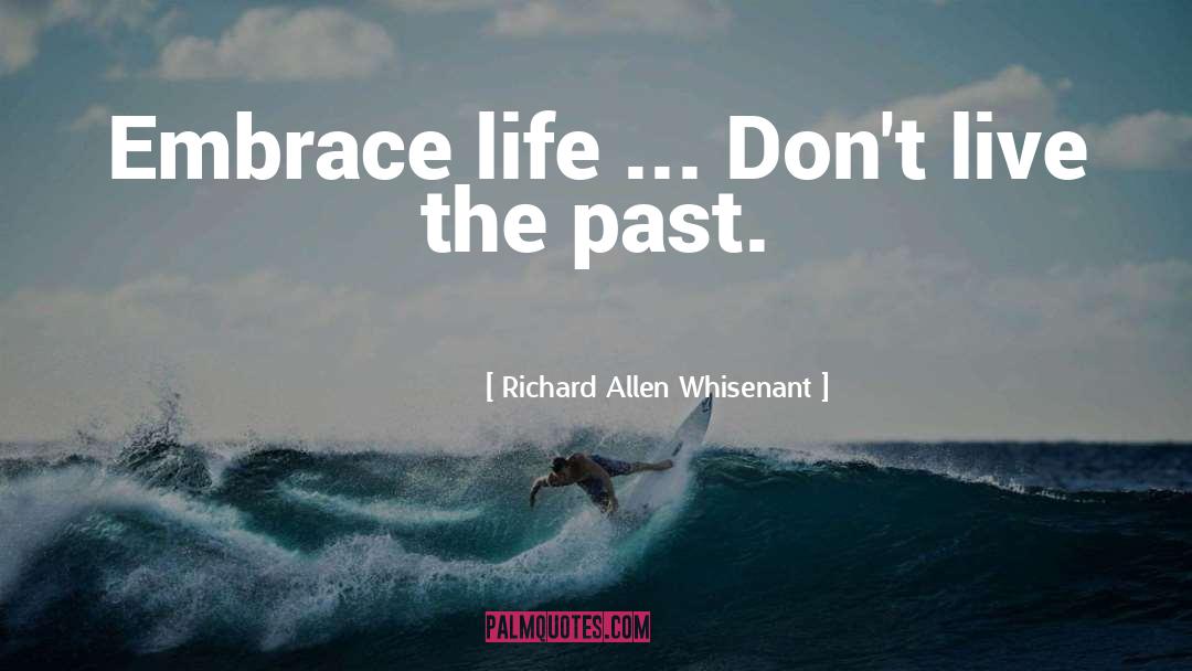 Embrace Life quotes by Richard Allen Whisenant