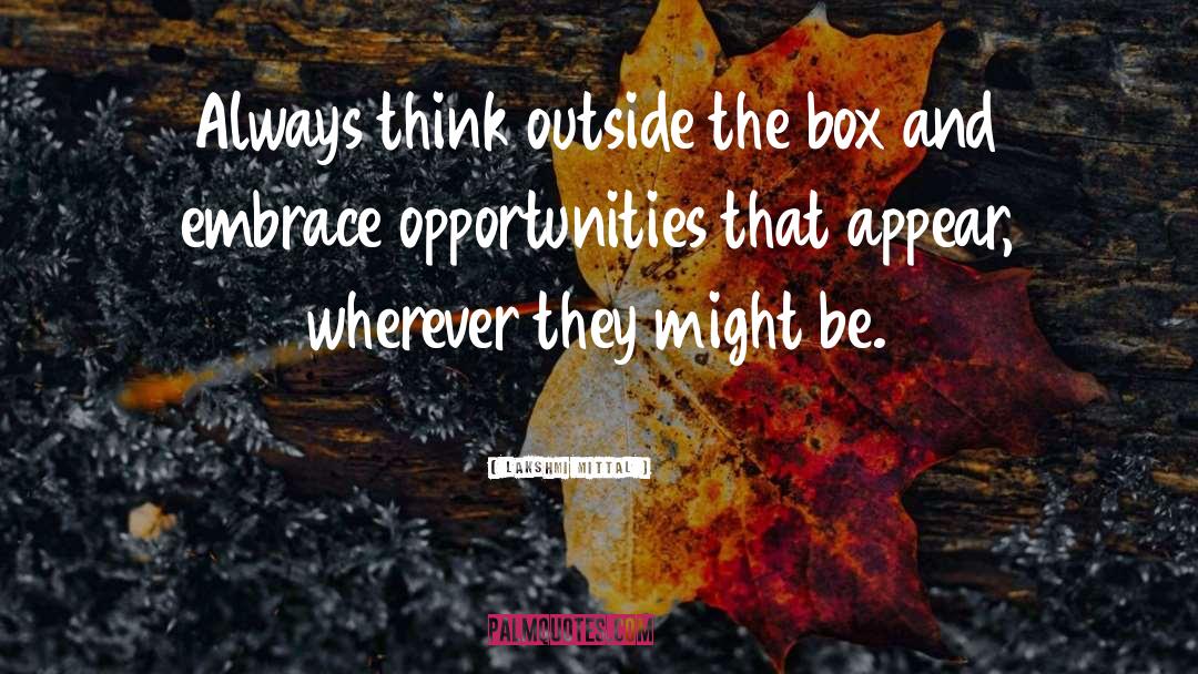 Embrace Opportunities quotes by Lakshmi Mittal