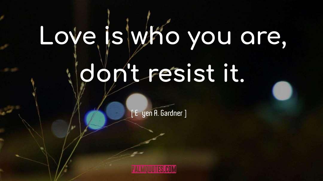 Embrace Who You Are quotes by E'yen A. Gardner