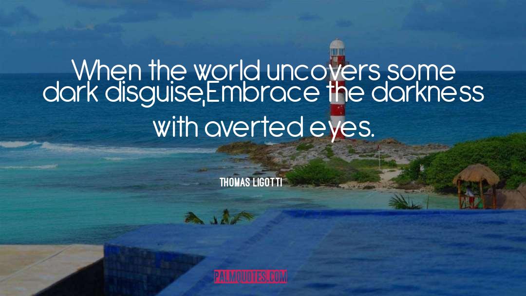 Embrace Worthiness quotes by Thomas Ligotti