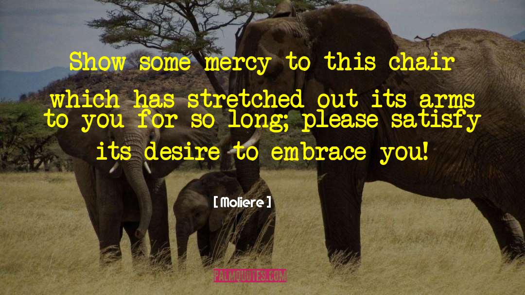 Embrace You quotes by Moliere